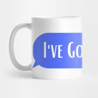 I"ve Got A Text Mug